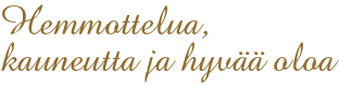 Hemmottelua, kauneutta ja hyvää oloa